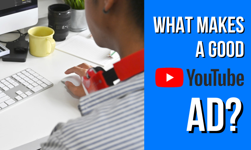 What Makes A Good YouTube Video Ad?