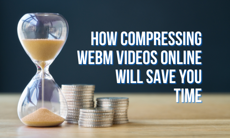 How compressing a WEBM online will save you time