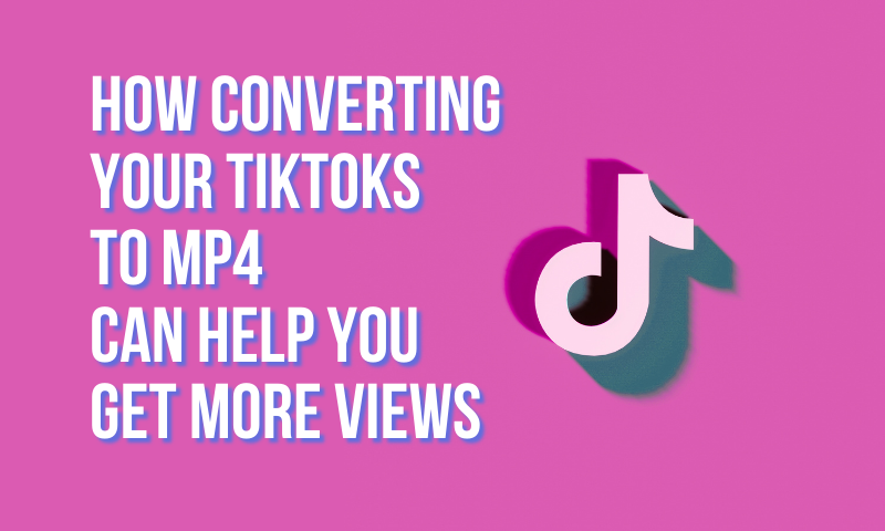 Why converting your TikToks to MP4 will increase your views