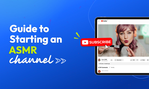 Guide to Starting an ASMR Channel | Flixier