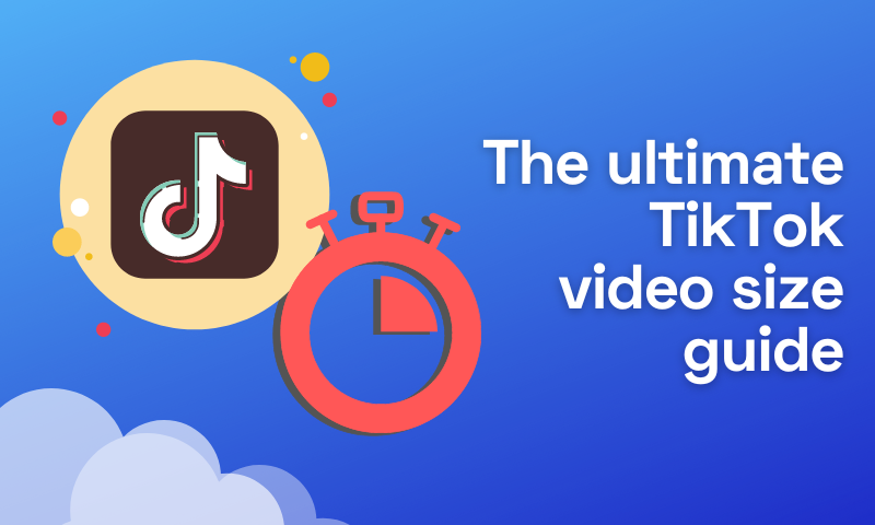 The Best TikTok Video Size Guide for 2022