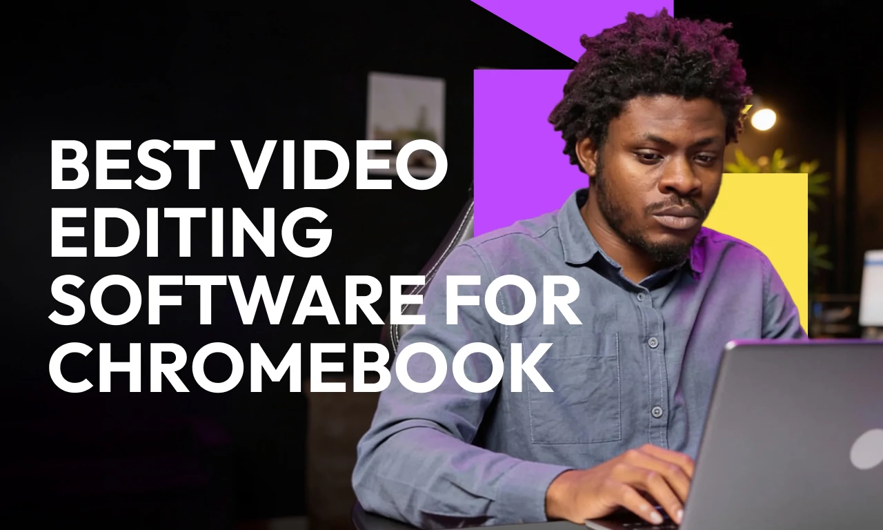 7 Best Video Editing Software for Chromebook in 2026
