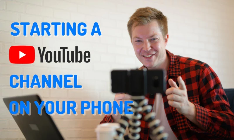 How to Start a YouTube Channel Using Your Mobile Phone