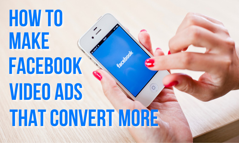 How to create Facebook video ads that convert more